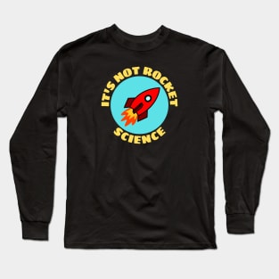 It's Not Rocket Science | Rocket Pun Long Sleeve T-Shirt